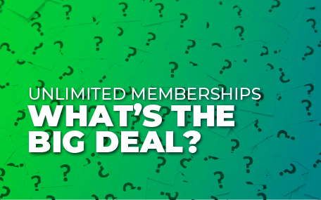 Unlimited Memberships—What’s the Big Deal?